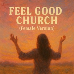 Feel Good Church (Female Version)