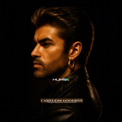 George Michael X William Hawk - Careless Goodbye (Huma Remix)