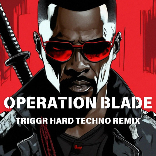 PUBLIC DOMAIN - OPERATION BLADE (TRIGGR HARD TECHNO REMIX) [FREE DL]