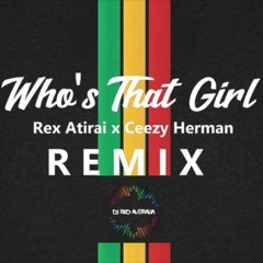 DJ Red x Rex Atirai x Ceezy Herman - Who's That Girl [Remix]