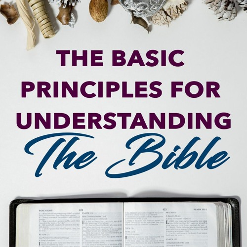 Basic Principles For Understanding The Bible