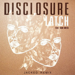 Disclosure Feat. Sam Smith - Latch (Jacked Remix)