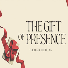 The Gift of Presence