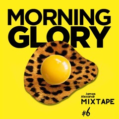 Morning Glory  - Mixtape Six - James Alexandr