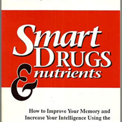 READ KINDLE 💝 Smart Drugs & Nutrients: How to Improve Your Memory and Increase Your