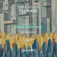 PREMIERE: Timboletti - Riksha Adventures [Kamai Music]