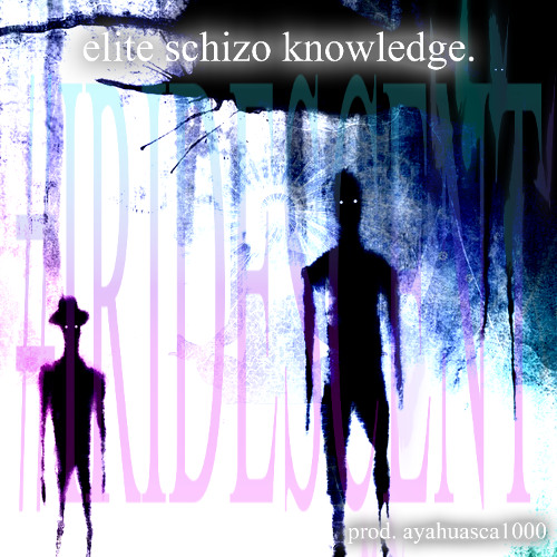 elite schizo knowledge. ⛧ [prod. ayahuasca1000] #IRIDESCENT