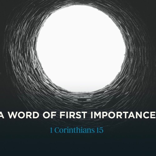 Sermon: "A Word Of First Importance" // 1 Corinthians 15