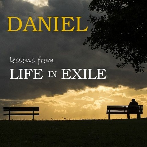 [Daniel: lessons from Life in Exile]: living counter-culturally