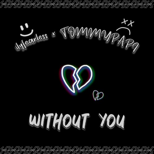 ilyfearless x TommyPAPI - without you. [prod. ayoley x corsin] *OUT ON ALL PLATFORMS*