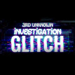 Investigation Glitch