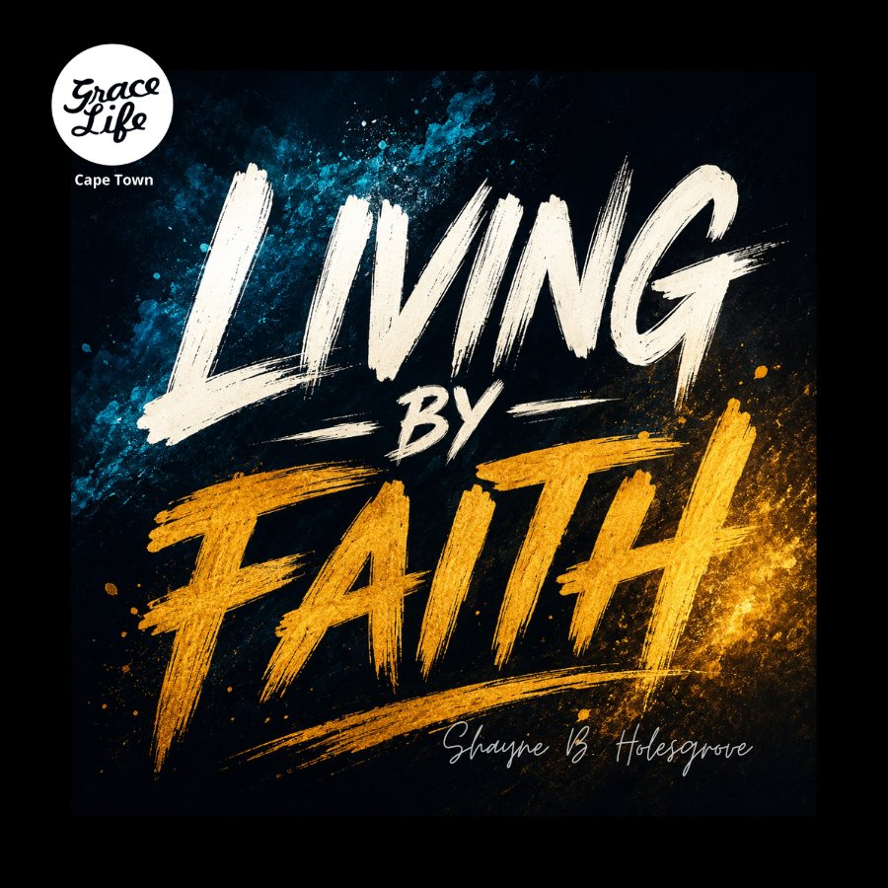 Living by Faith - Part 1: Rethinking Faith - Shayne Holesgrove (Cape Town) episode artwork