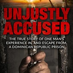 ACCESS EPUB KINDLE PDF EBOOK Unjustly Accused: The true story of one man's experience