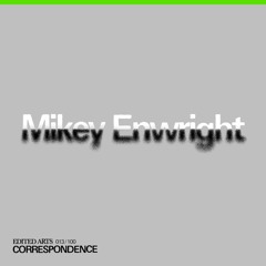 Mikey Enwright ~ Correspondence Nº13
