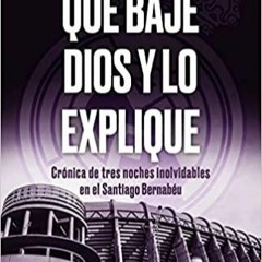 Download~ PDF Que baje Dios y lo explique: Cr?nica de tres noches inolvidables en el Santiago Bernab