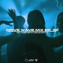Drive Wave Mix EP.05/die together in venus(part 3)
