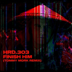 HRD.303 - Finish Him (Tommy Mork Remix)
