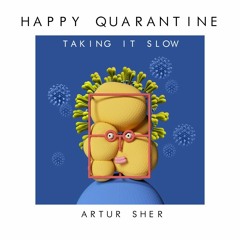Happy Quarantine, taking it slow