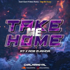 TAKE ME HOME ( CM X R7 X ADE ZUANDA ) #VIPEXPRESS