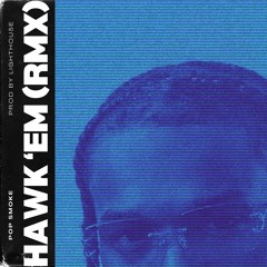 Pop Smoke - Hawk Em [Lighthou5e Remix]