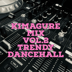 KIMAGURE MIX VOL.2【TRENDY DANCEHALL】