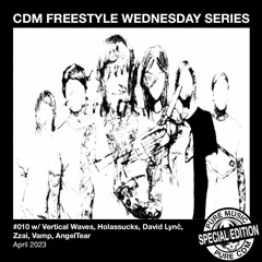 CDM Freestyle Wednesday Series #010 w/VERTICAL WAVES, HOLASSUCKS, DAVID LYNČ, ZZAI, VAMP, ANGELTEAR