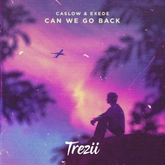 Caslow & Exede - Can We Go Back (Trezii Remix)