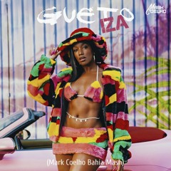 IZA, Nuno Fernandez, & Pedro Carrilho - Gueto vs Bahia (Mark Coelho Mash)