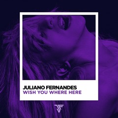 Juliano Fernandes - Wish You Where Here (Extended Mix)