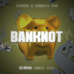 PUSHER x OSKA030 x PSR - BANKNOT (MAYK REMIX) 2022.mp3