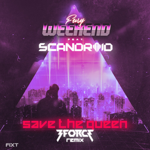 Save The Queen (3FORCE Remix) [feat. Scandroid]