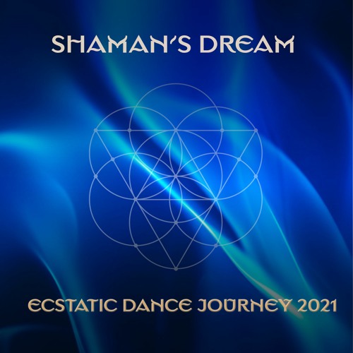 Shaman's Dream - Ecstatic Dance Journey 2021