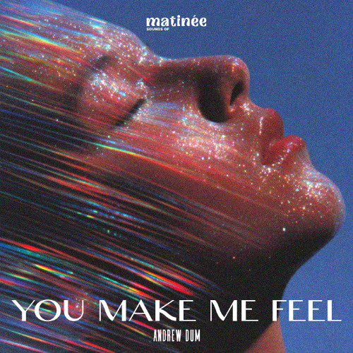 Stream You Make Me Feel (Original Mix) by Andrew Dum | Listen