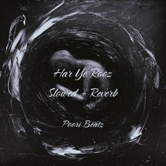 Har Ye Rooz - Slowed + Reverb