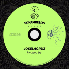 Joselacruz - I Wanna Be (Original Mix)