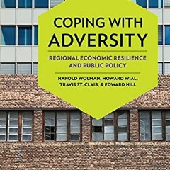 READ [KINDLE PDF EBOOK EPUB] Coping with Adversity: Regional Economic Resilience and
