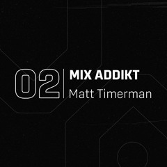 Mix Addikt 02 - Matt Timerman