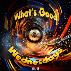 What's Good Wednesdays vol. 18