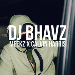 Meekz x Calvin Harris (Remix) | DJ Bhavz