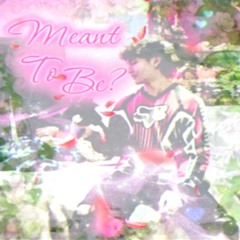 Meant to be?