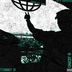 Tommy D & Oakzy B - Not Enough (Prod By SXU)