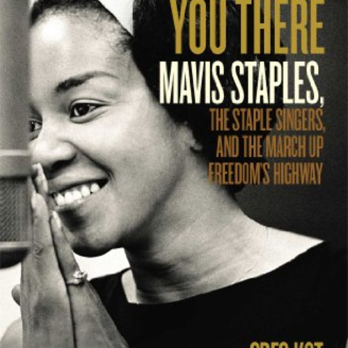 Get EBOOK ☑️ I'll Take You There: Mavis Staples, the Staple Singers, and the March up