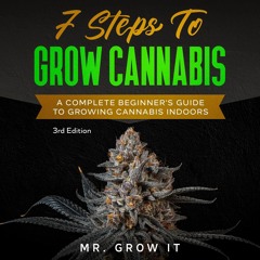 kindle 7 Steps to Grow Cannabis: A Complete Beginner's Guide to Growing Cannabis Indoors