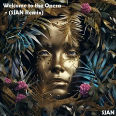 Welcome To The Opera - (SJAN Remix)