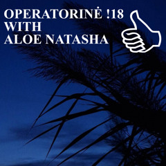 OPERATORINĖ !18 WITH ALOE NATASHA