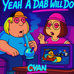 Yeah A Dab Will Do (Gross Edit)