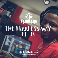 DjFearlessKevon - The Fearless Way Ep.34