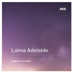 Human Lessons #055 - Laima Adelaide