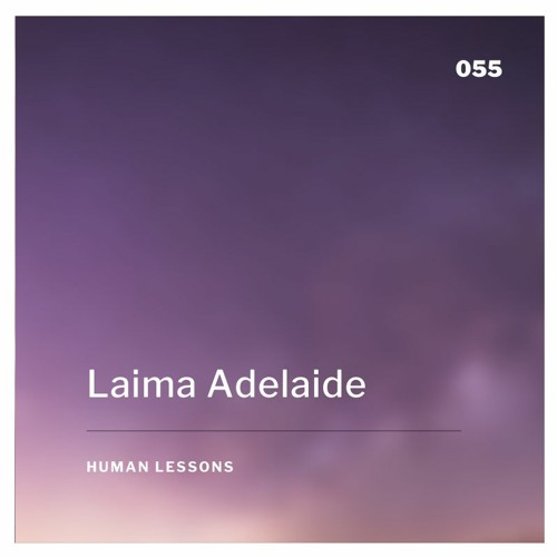 Human Lessons #055 - Laima Adelaide
