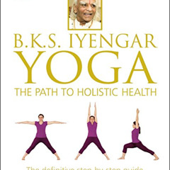 free PDF 💚 B.K.S. Iyengar Yoga: The Path to Holistic Health by  B.K.S. Iyengar KINDL